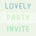 Lovely Party Invite - Home